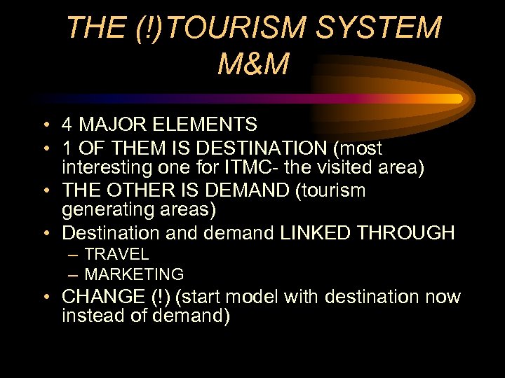 THE (!)TOURISM SYSTEM M&M • 4 MAJOR ELEMENTS • 1 OF THEM IS DESTINATION