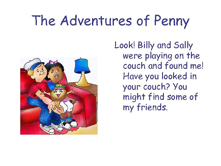 The Adventures of Penny Look! Billy and Sally were playing on the couch and