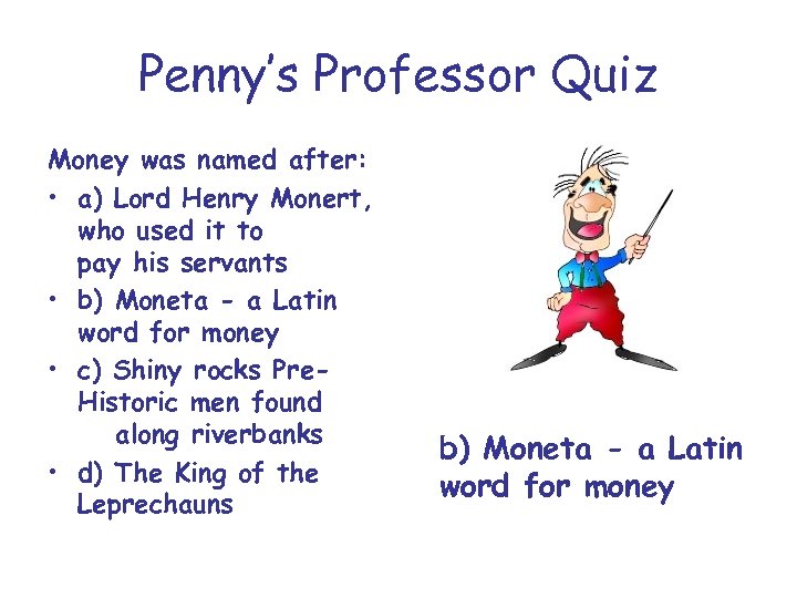 Penny’s Professor Quiz Money was named after: • a) Lord Henry Monert, who used
