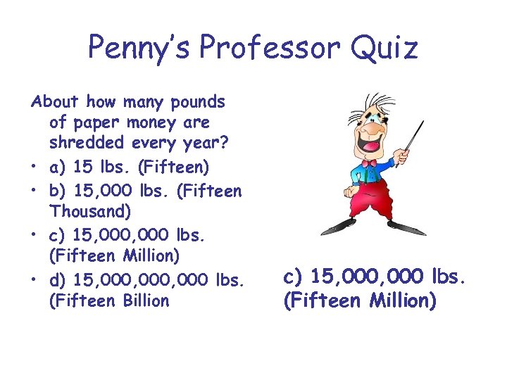 Penny’s Professor Quiz About how many pounds of paper money are shredded every year?
