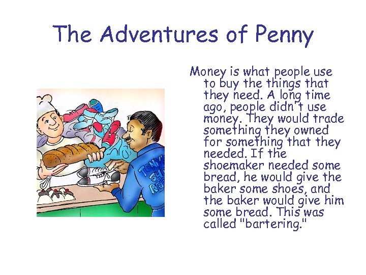 The Adventures of Penny Money is what people use to buy the things that