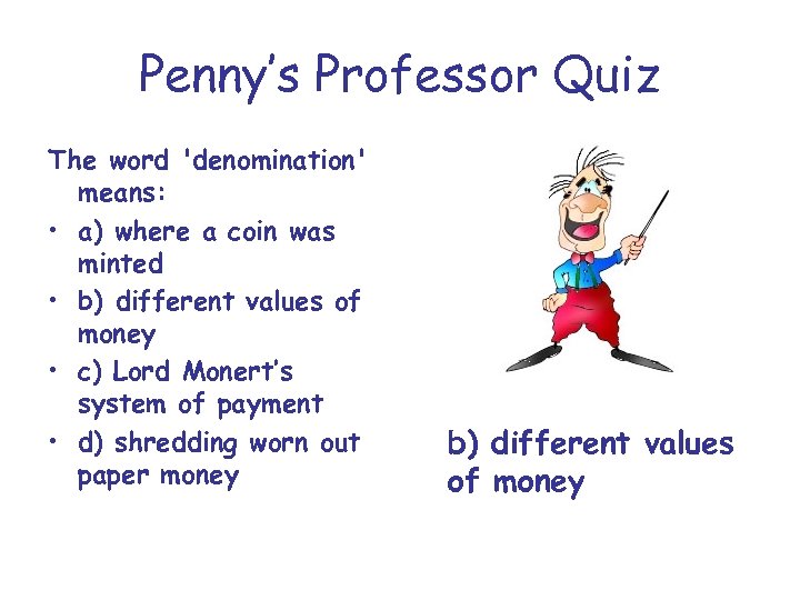 Penny’s Professor Quiz The word 'denomination' means: • a) where a coin was minted