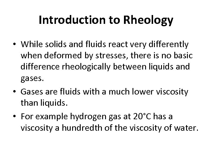 Introduction to Rheology • While solids and fluids react very differently when deformed by