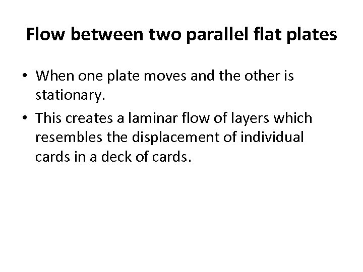 Flow between two parallel flat plates • When one plate moves and the other