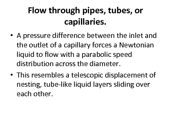 Flow through pipes, tubes, or capillaries. • A pressure difference between the inlet and