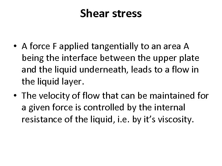 Shear stress • A force F applied tangentially to an area A being the