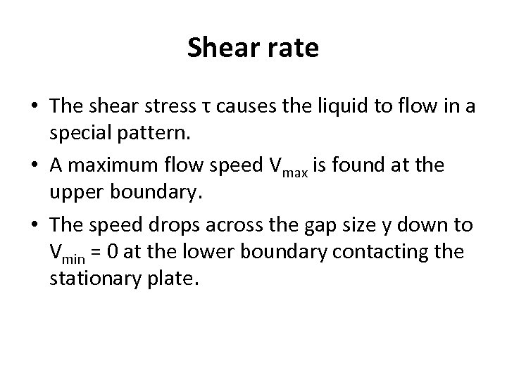 Shear rate • The shear stress τ causes the liquid to flow in a