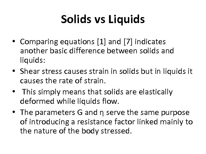 Solids vs Liquids • Comparing equations [1] and [7] indicates another basic difference between