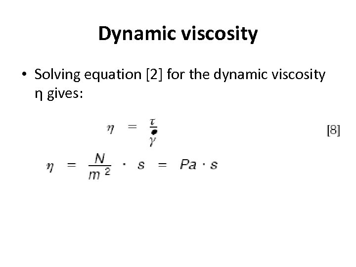 Dynamic viscosity • Solving equation [2] for the dynamic viscosity η gives: 