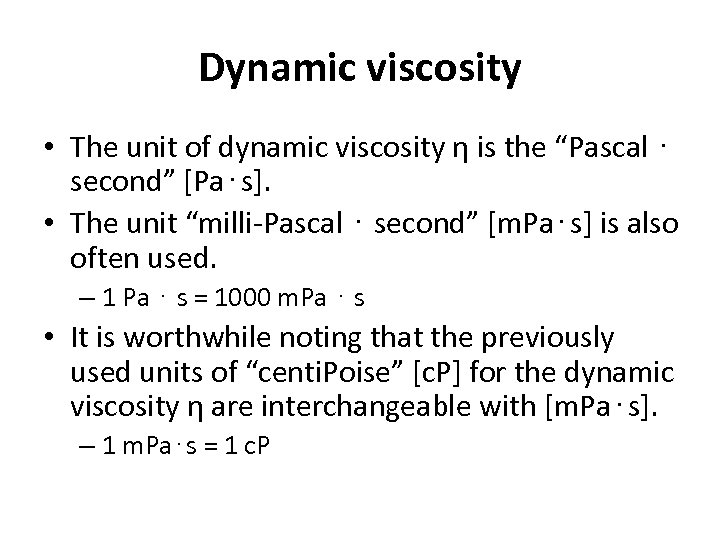 Dynamic viscosity • The unit of dynamic viscosity η is the “Pascal ⋅ second”