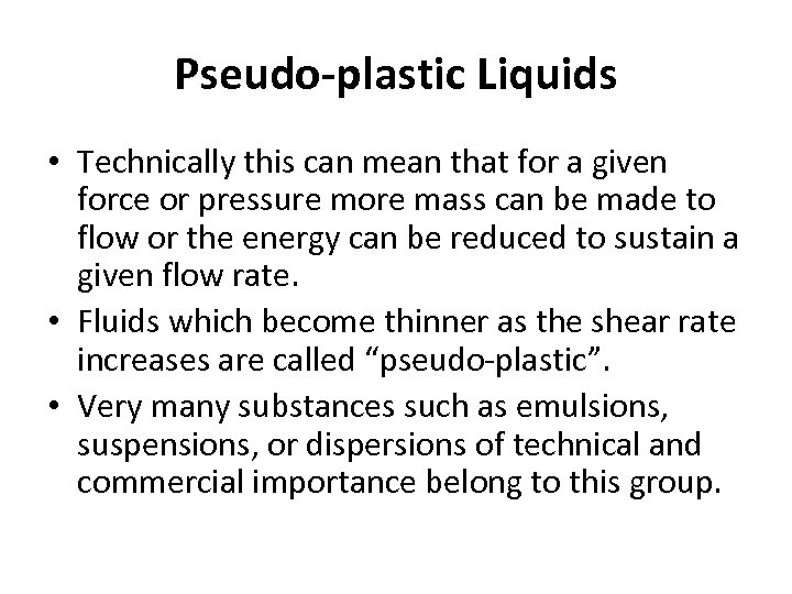 Pseudo-plastic Liquids • Technically this can mean that for a given force or pressure