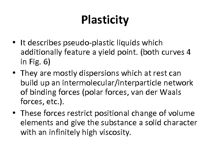 Plasticity • It describes pseudo-plastic liquids which additionally feature a yield point. (both curves