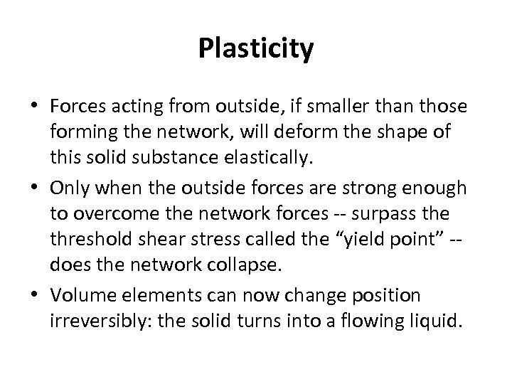 Plasticity • Forces acting from outside, if smaller than those forming the network, will