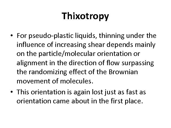 Thixotropy • For pseudo-plastic liquids, thinning under the influence of increasing shear depends mainly