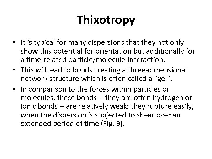 Thixotropy • It is typical for many dispersions that they not only show this