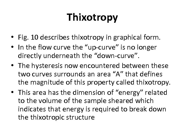 Thixotropy • Fig. 10 describes thixotropy in graphical form. • In the flow curve