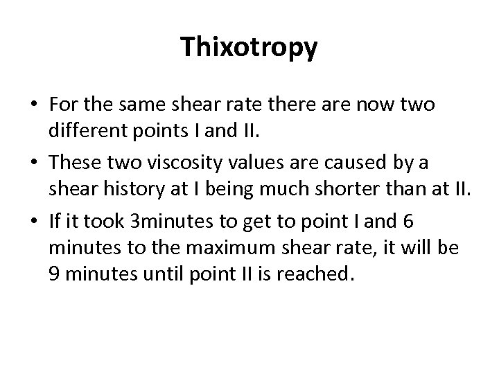 Thixotropy • For the same shear rate there are now two different points I