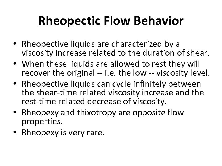 Rheopectic Flow Behavior • Rheopective liquids are characterized by a viscosity increase related to