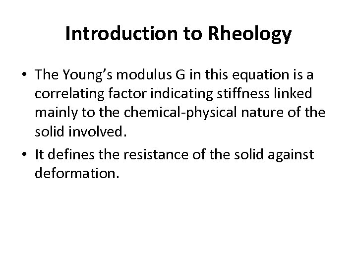 Introduction to Rheology • The Young’s modulus G in this equation is a correlating