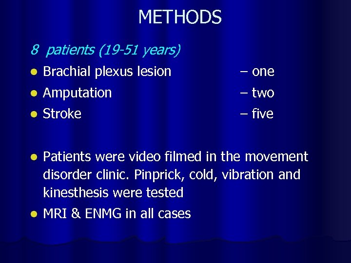 METHODS 8 patients (19 -51 years) l Brachial plexus lesion – one l Amputation