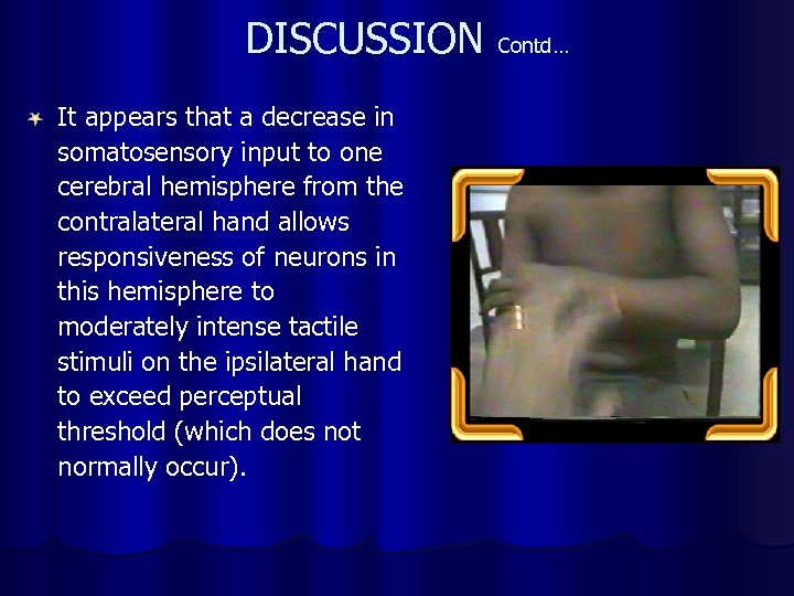 DISCUSSION Contd… It appears that a decrease in somatosensory input to one cerebral hemisphere