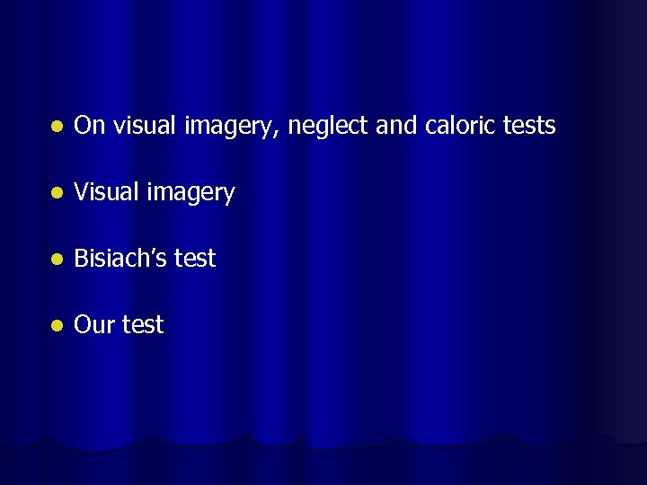 l On visual imagery, neglect and caloric tests l Visual imagery l Bisiach’s test