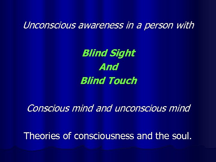 Unconscious awareness in a person with Blind Sight And Blind Touch Conscious mind and