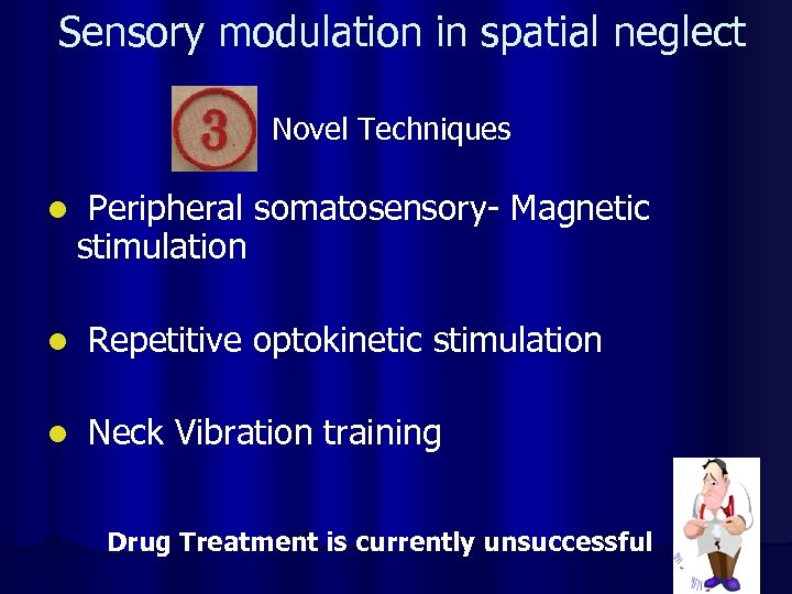 Sensory modulation in spatial neglect Novel Techniques l Peripheral somatosensory- Magnetic stimulation l Repetitive