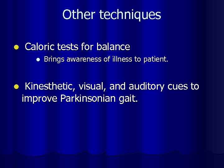 Other techniques l Caloric tests for balance l l Brings awareness of illness to