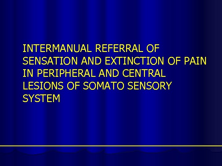 INTERMANUAL REFERRAL OF SENSATION AND EXTINCTION OF PAIN IN PERIPHERAL AND CENTRAL LESIONS OF