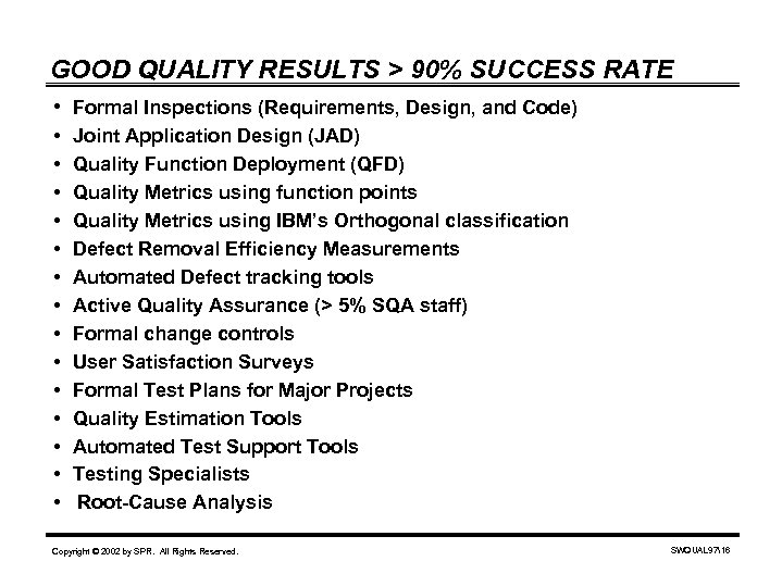 GOOD QUALITY RESULTS > 90% SUCCESS RATE • Formal Inspections (Requirements, Design, and Code)