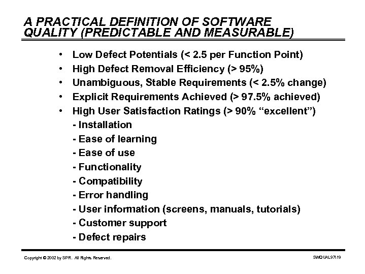 A PRACTICAL DEFINITION OF SOFTWARE QUALITY (PREDICTABLE AND MEASURABLE) • • • Low Defect