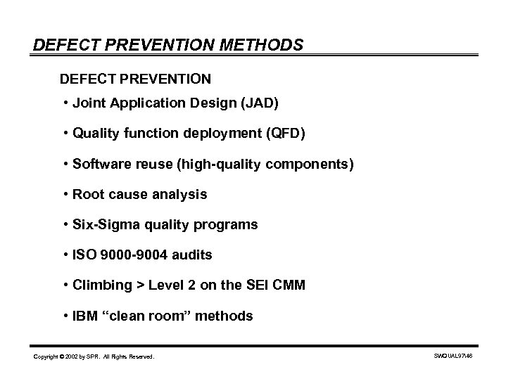 DEFECT PREVENTION METHODS DEFECT PREVENTION • Joint Application Design (JAD) • Quality function deployment