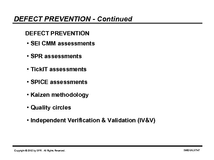 DEFECT PREVENTION - Continued DEFECT PREVENTION • SEI CMM assessments • SPR assessments •