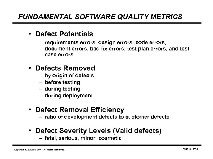 FUNDAMENTAL SOFTWARE QUALITY METRICS • Defect Potentials – requirements errors, design errors, code errors,