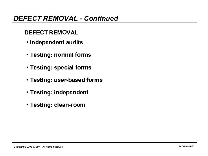 DEFECT REMOVAL - Continued DEFECT REMOVAL • Independent audits • Testing: normal forms •