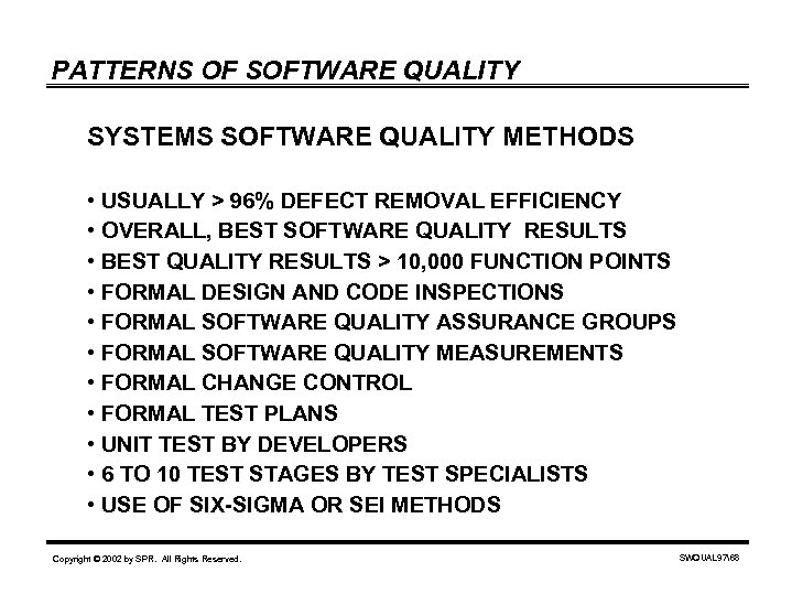 PATTERNS OF SOFTWARE QUALITY SYSTEMS SOFTWARE QUALITY METHODS • USUALLY > 96% DEFECT REMOVAL