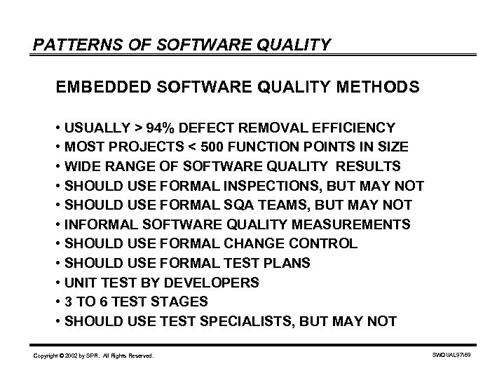 PATTERNS OF SOFTWARE QUALITY EMBEDDED SOFTWARE QUALITY METHODS • USUALLY > 94% DEFECT REMOVAL