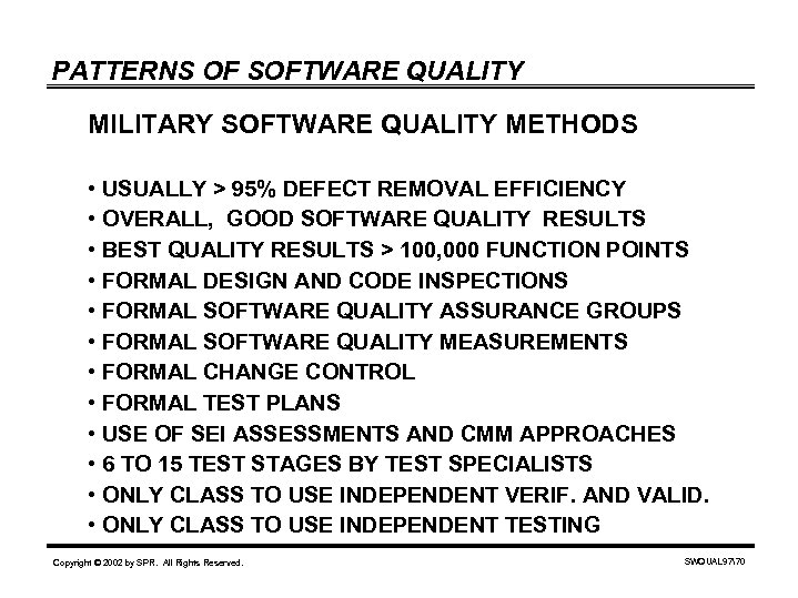 PATTERNS OF SOFTWARE QUALITY MILITARY SOFTWARE QUALITY METHODS • USUALLY > 95% DEFECT REMOVAL