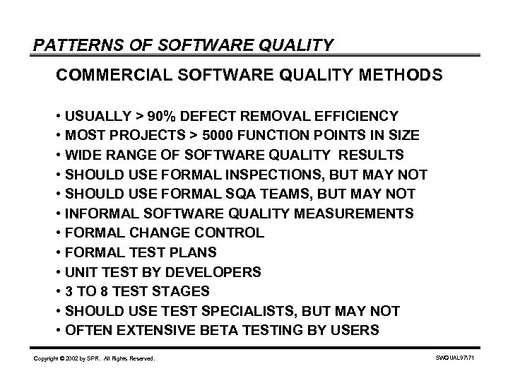 PATTERNS OF SOFTWARE QUALITY COMMERCIAL SOFTWARE QUALITY METHODS • USUALLY > 90% DEFECT REMOVAL
