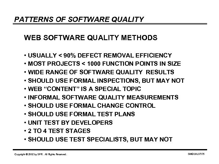 PATTERNS OF SOFTWARE QUALITY WEB SOFTWARE QUALITY METHODS • USUALLY < 90% DEFECT REMOVAL