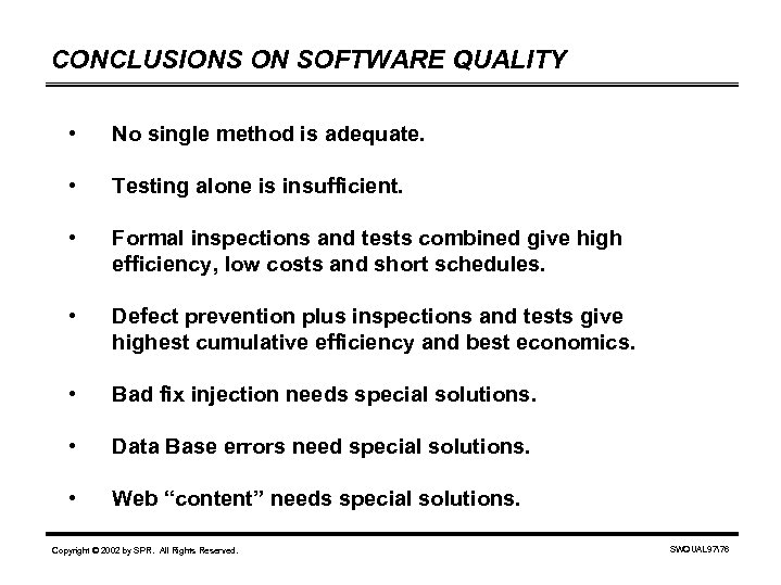 CONCLUSIONS ON SOFTWARE QUALITY • No single method is adequate. • Testing alone is