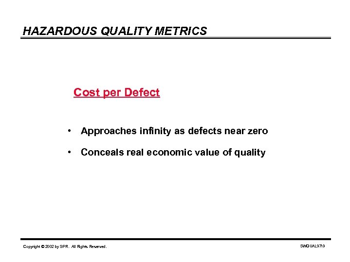 HAZARDOUS QUALITY METRICS Cost per Defect • Approaches infinity as defects near zero •
