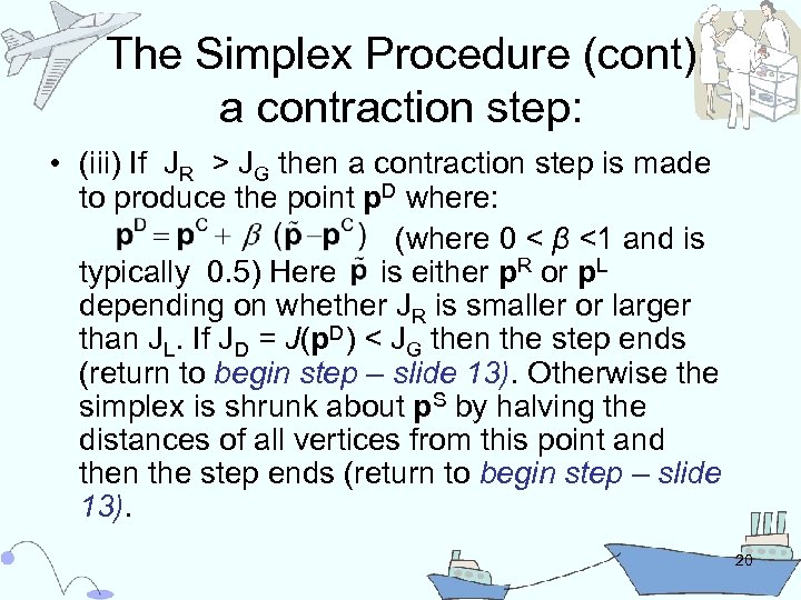 The Simplex Procedure (cont) a contraction step: • (iii) If JR > JG then
