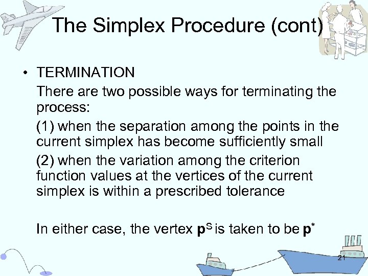 The Simplex Procedure (cont) • TERMINATION There are two possible ways for terminating the