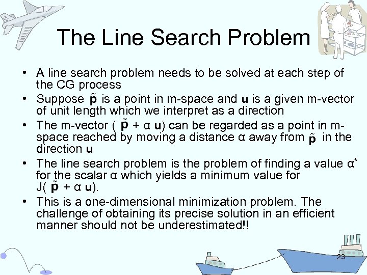 The Line Search Problem • A line search problem needs to be solved at