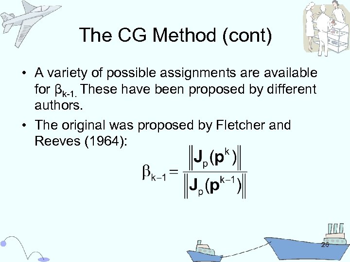 The CG Method (cont) • A variety of possible assignments are available for βk-1.