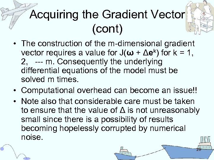 Acquiring the Gradient Vector (cont) • The construction of the m-dimensional gradient vector requires