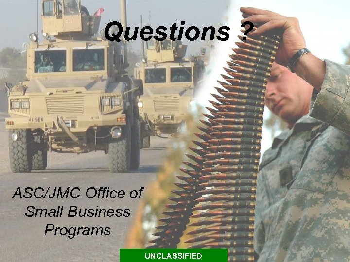 Questions ? ASC/JMC Office of Small Business Programs UNCLASSIFIED 