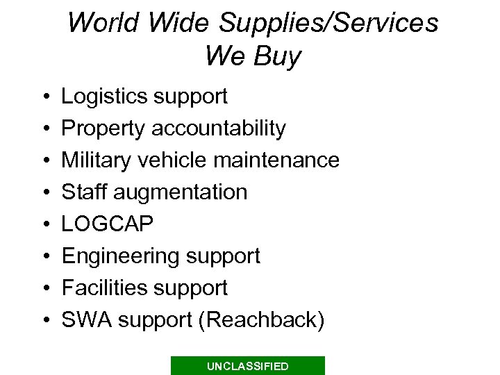 World Wide Supplies/Services We Buy • • Logistics support Property accountability Military vehicle maintenance